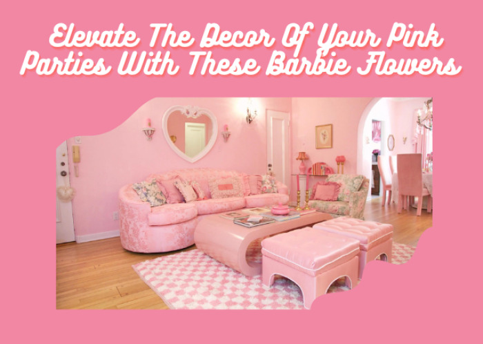 Elevate The Decor Of Your Barbie Themed Party With These Barbie Flowers